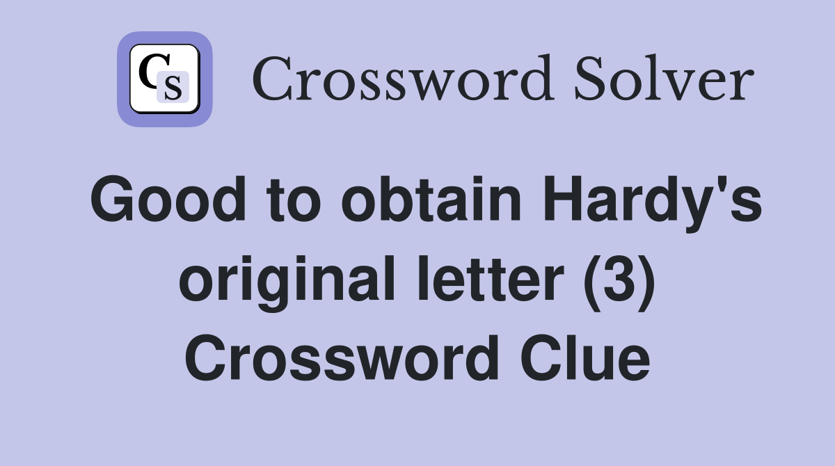 Good to obtain Hardy's original letter (3) Crossword Clue Answers